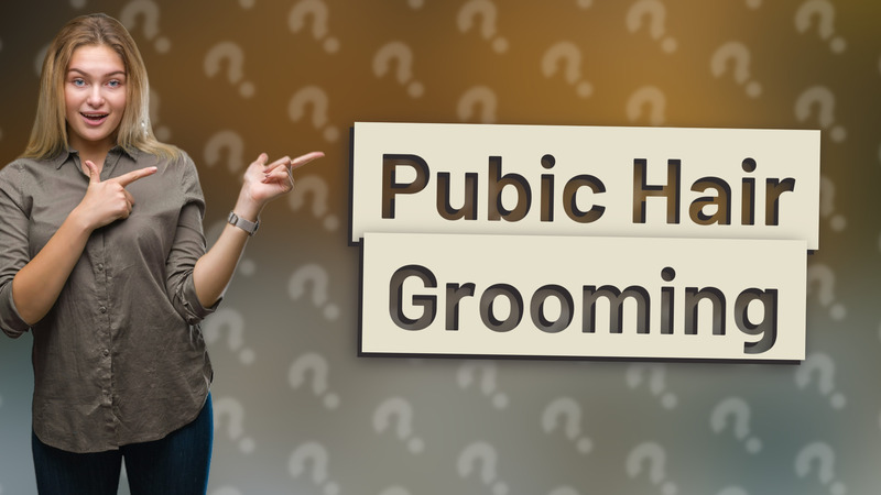 Pubic Hair Grooming