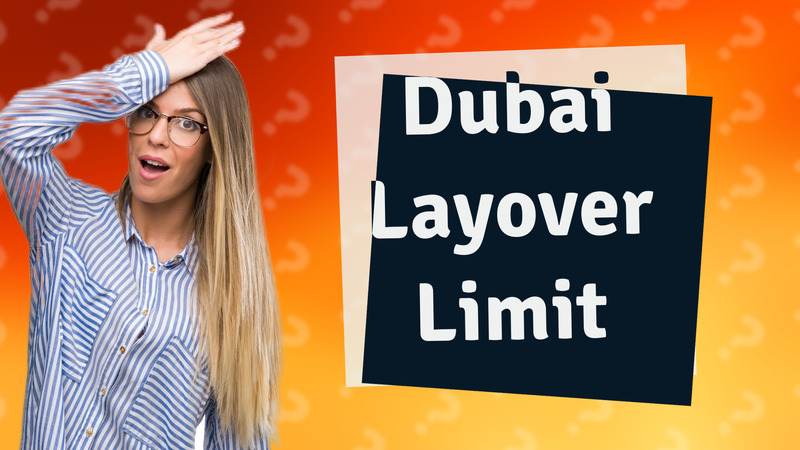 Dubai Layover Limit