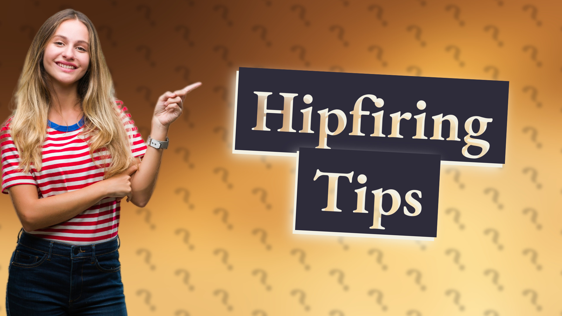 Hipfiring Tips