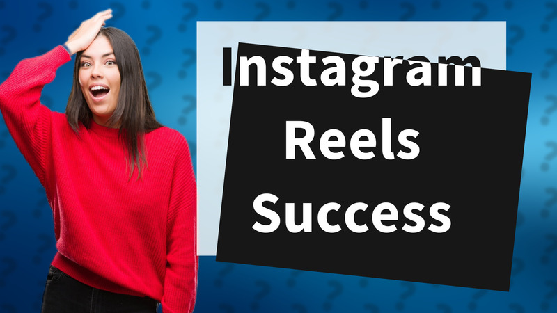 Instagram Reels Success