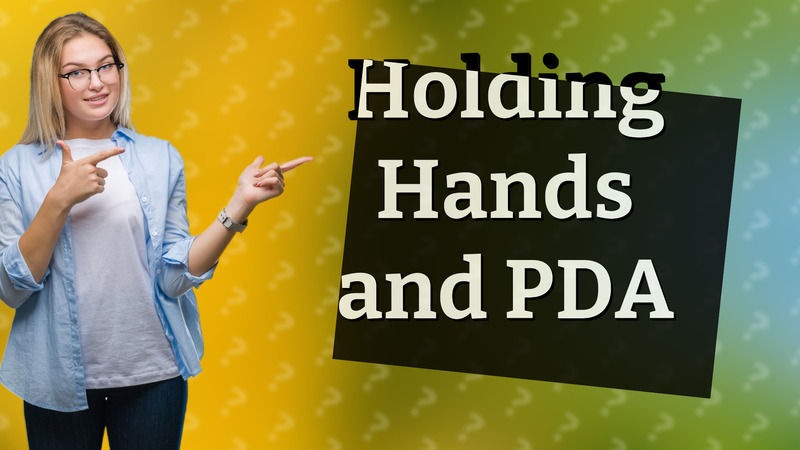 Holding Hands and PDA