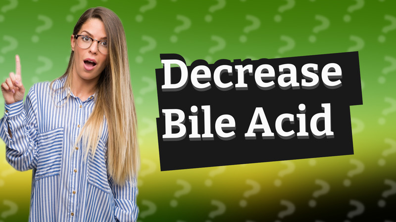 Decrease Bile Acid