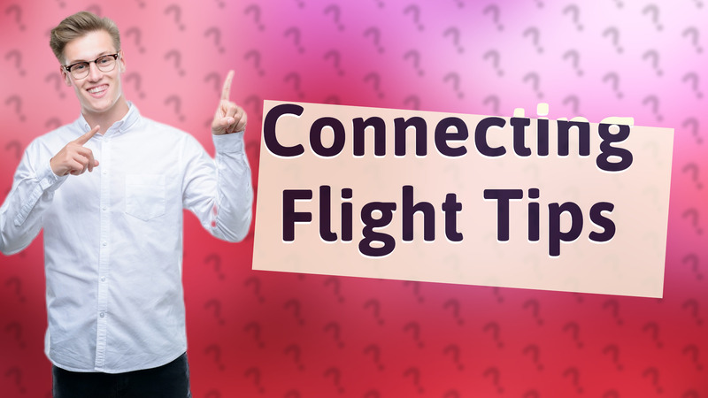 Connecting Flight Tips