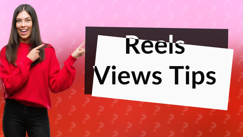 Reels Views Tips