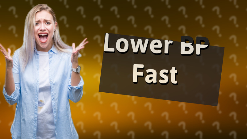Lower BP Fast