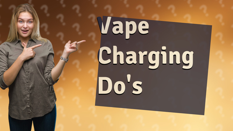 Vape Charging Do's