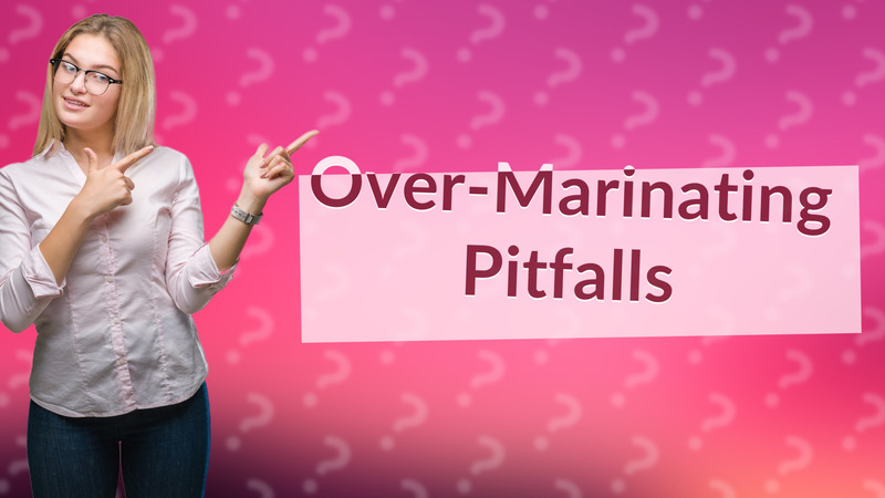 Over-Marinating Pitfalls