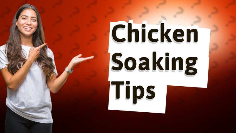 Chicken Soaking Tips