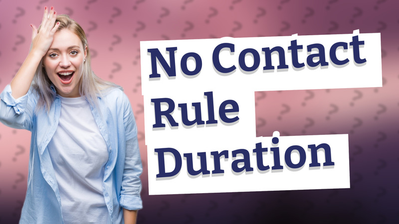 No Contact Rule Duration