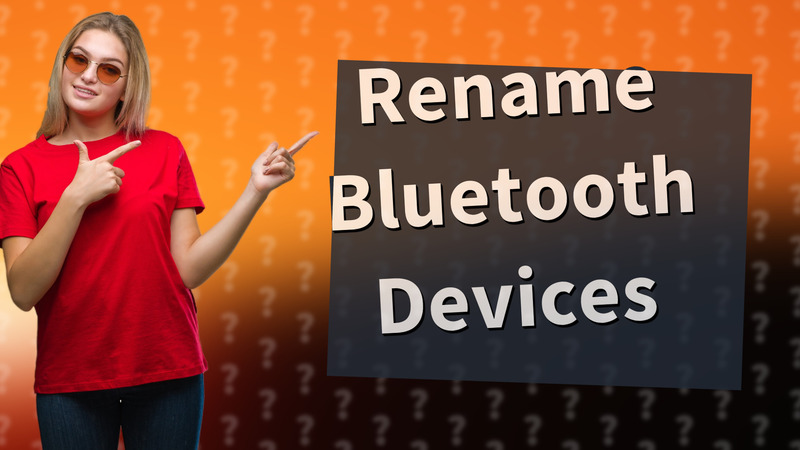 Rename Bluetooth Devices