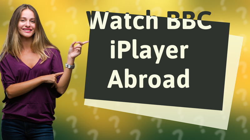 Watch BBC iPlayer Abroad