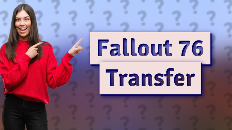 Fallout 76 Transfer