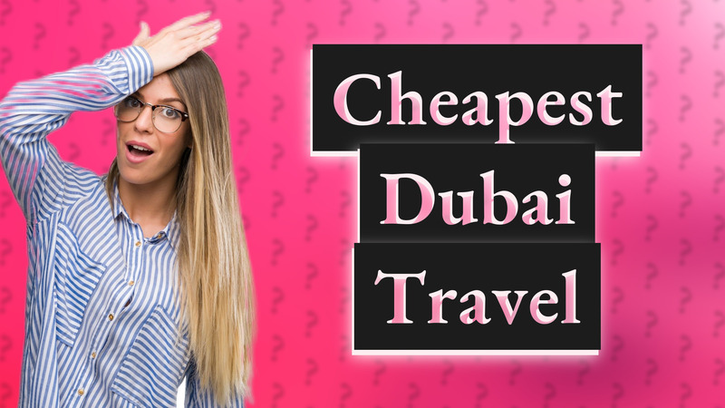 Cheapest Dubai Travel