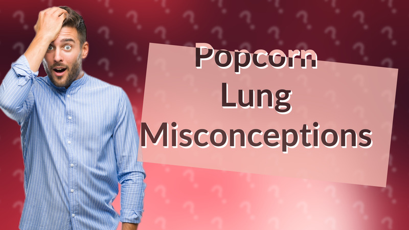 Popcorn Lung Misconceptions