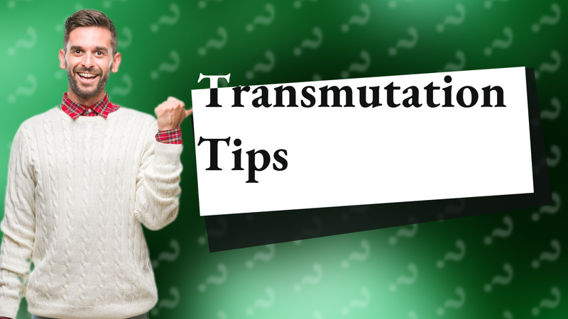 Transmutation Tips