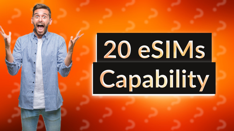 20 eSIMs Capability