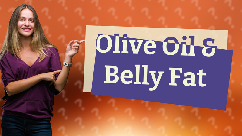 Olive Oil & Belly Fat