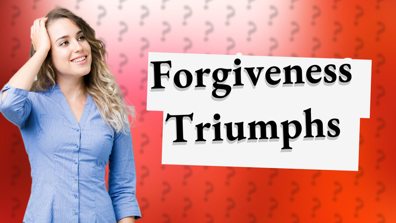 Forgiveness Triumphs
