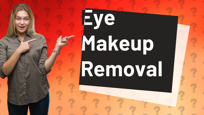 Eye Makeup Removal