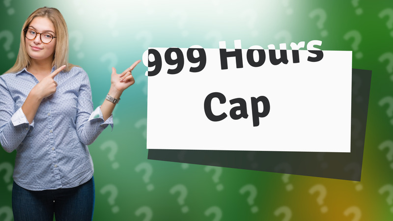 999 Hours Cap