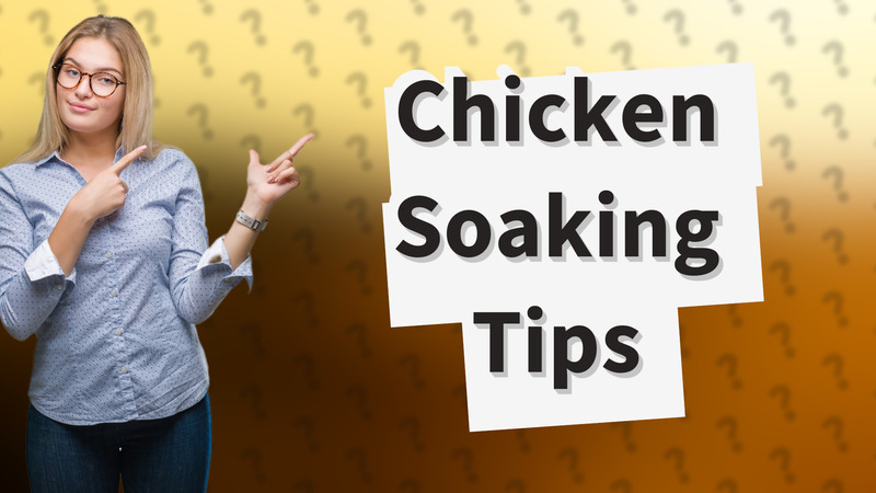 Chicken Soaking Tips