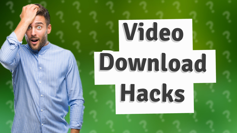 Video Download Hacks