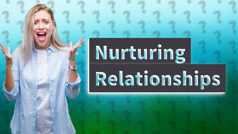 Nurturing Relationships