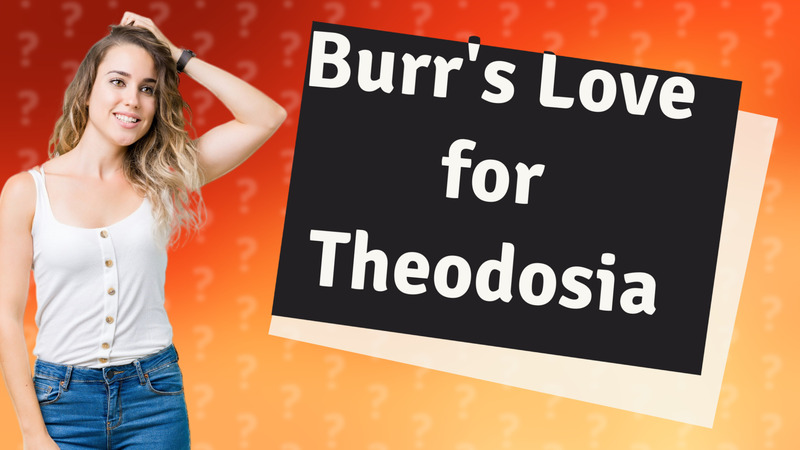 Burr's Love for Theodosia