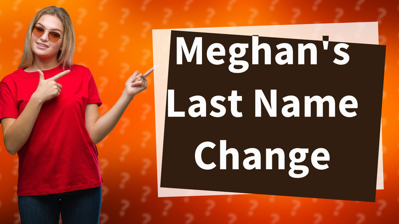 Meghan's Last Name Change