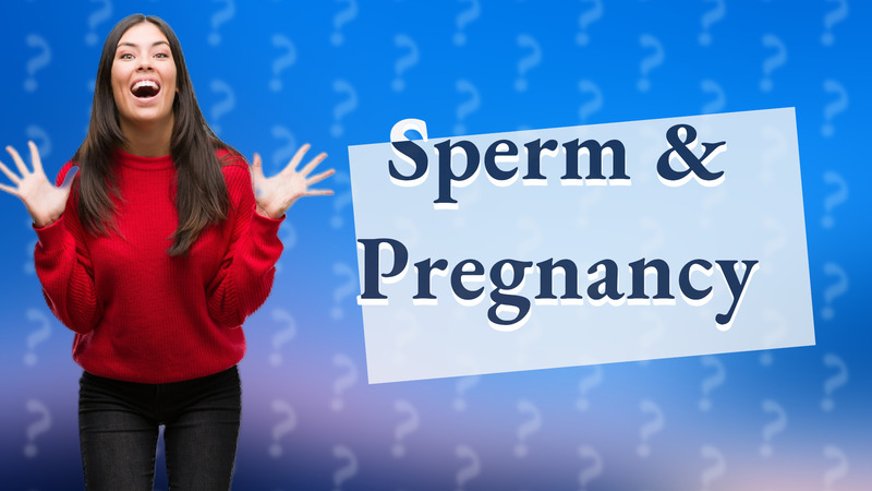 Sperm & Pregnancy