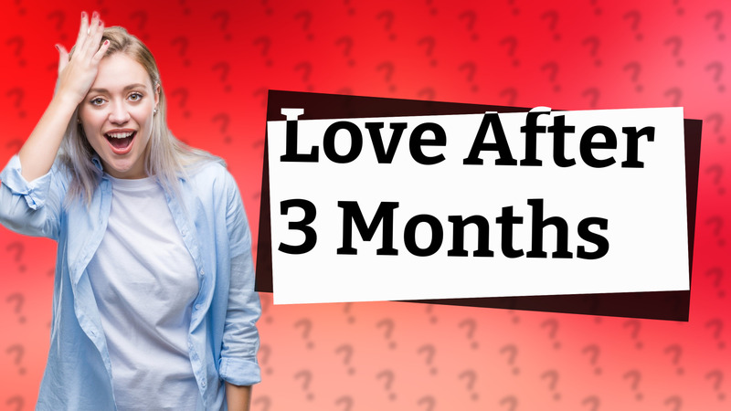 Love After 3 Months