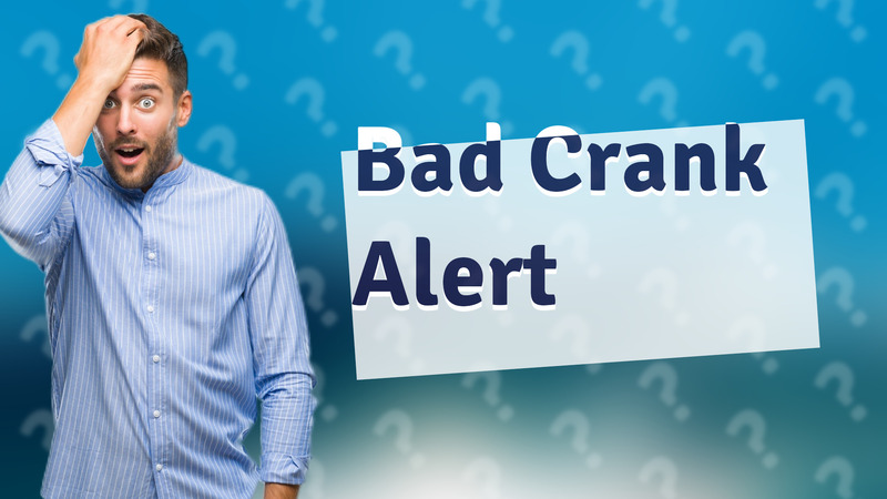Bad Crank Alert