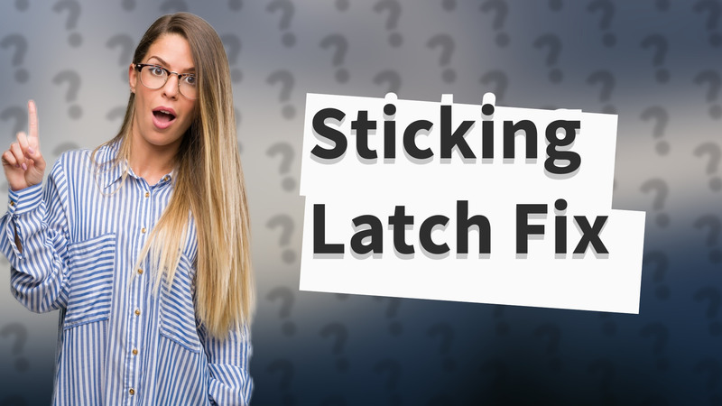 Sticking Latch Fix