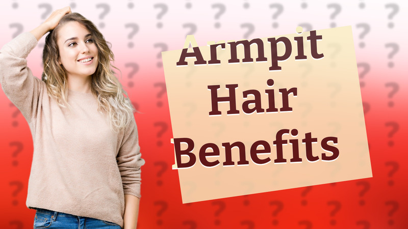 Armpit Hair Benefits
