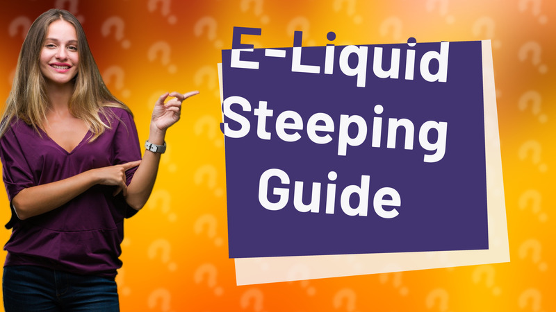 E-Liquid Steeping Guide