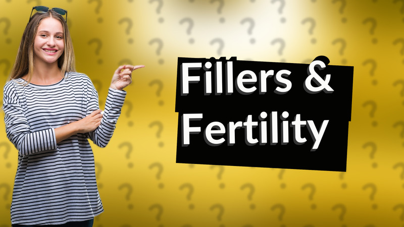 Fillers & Fertility