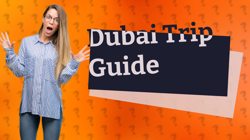Dubai Trip Guide