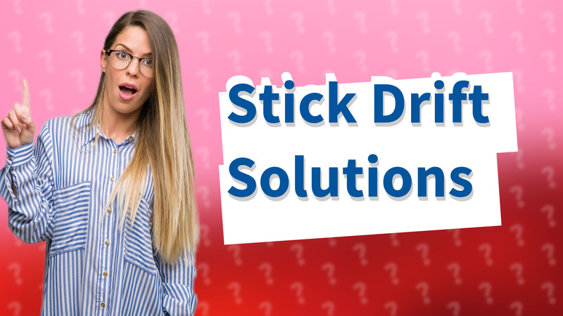 Stick Drift Solutions