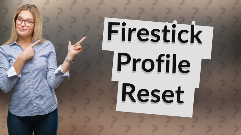 Firestick Profile Reset