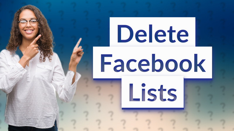 Delete Facebook Lists