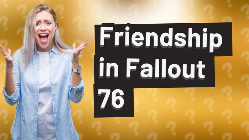 Friendship in Fallout 76