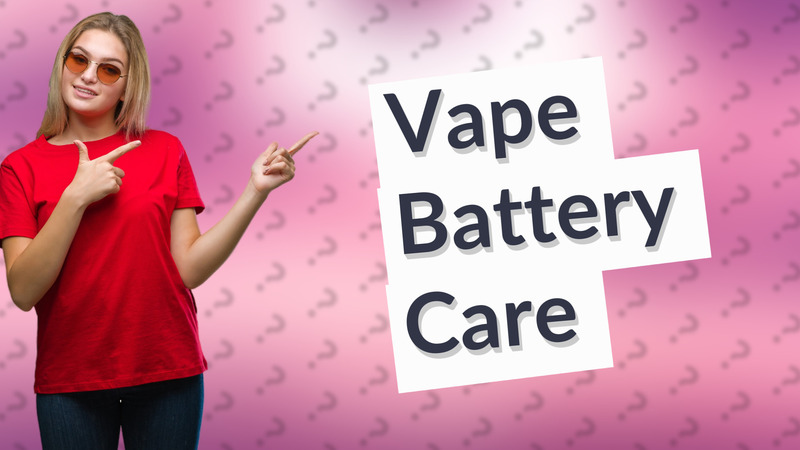 Vape Battery Care