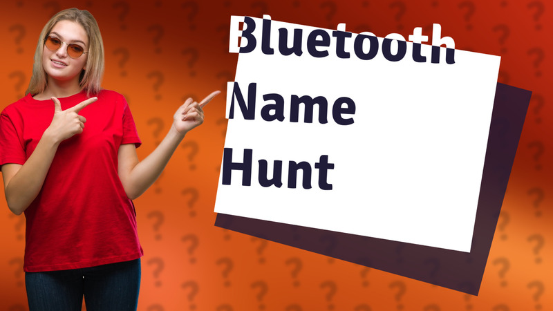 Bluetooth Name Hunt