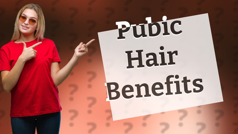 Pubic Hair Benefits