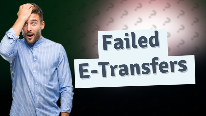 Failed E-Transfers