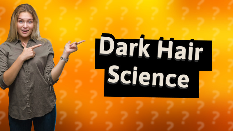 Dark Hair Science