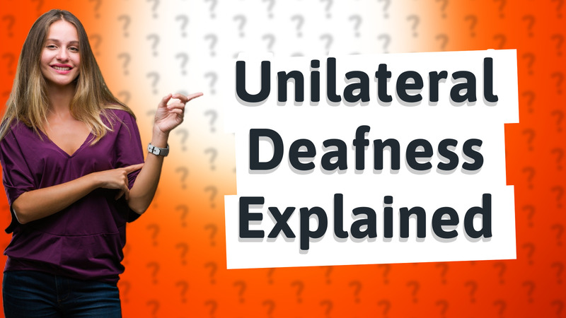 Unilateral Deafness Explained