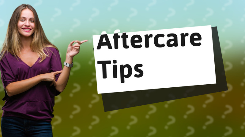 Aftercare Tips