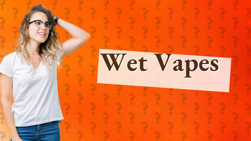 Wet Vapes