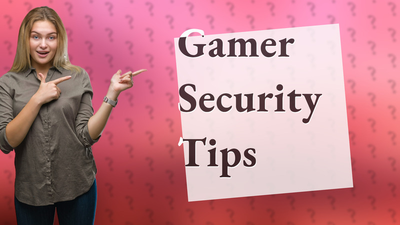 Gamer Security Tips